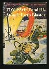 Tom Swift and His Atomic Earth Blaster [The New Tom Swift Jr. Adventures]