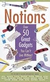 Notions: Over 50 Great Gadgets You Can't Live Without