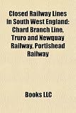 Closed Railway Lines in South West England: Chard Branch Line, Truro and Newquay Railway, Portishead Railway