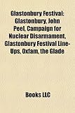 Glastonbury Festival: Glastonbury, John Peel, Campaign for Nuclear Disarmament, Glastonbury Festival Line-Ups, Oxfam, the Glade-