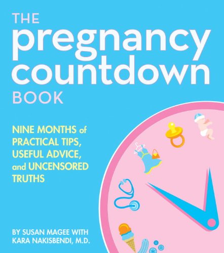 The Pregnancy Countdown Book: Nine Months of Practical Tips, Useful Advice, and Uncensored Truths The Pregnancy Countdown Book: Nine Months of Practical Tips, Useful Advice, and Uncensored Truths
