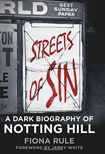 Streets of Sin: A Dark Biography of Notting Hill