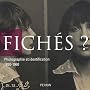 Fich�s ? : Photographie et identification 1850-1960