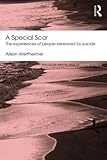 A special scar : the experiences of people bereaved by suicide