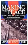 Making the Peace: Public Order and Public Security in Modern Britain
