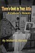 There's Gold In Your Attic: A Collector's Memoirs