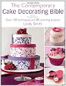 The Contemporary Cake Decorating Bible: Creative Techniques, Fresh Inspiration, Stylish Designs