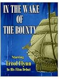 In the Wake of the Bounty ~ Errol Flynn Film Debut