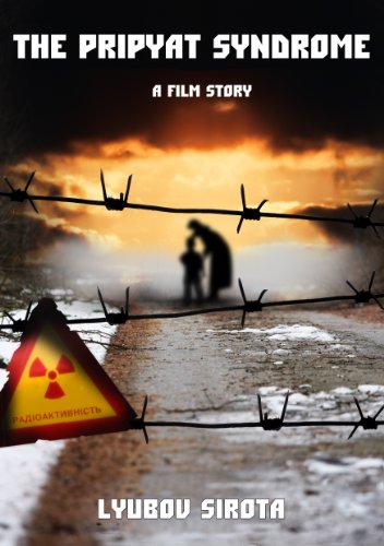 The Pripyat Syndrome, by Lyubov Sirota The Pripyat Syndrome, by Lyubov Sirota