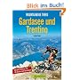 Mountainbike Treks Gardasee und Trentino: Mit GPS-Service und 60 Tracks zum Download