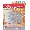 The Pastry Queen Christmas: Big-hearted Holiday Entertaining, Texas Style