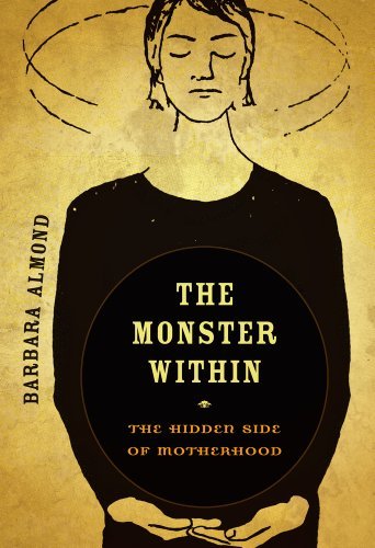 The Monster Within: The Hidden Side of Motherhood [Paperback] [2011] (Author) Barbara Almond