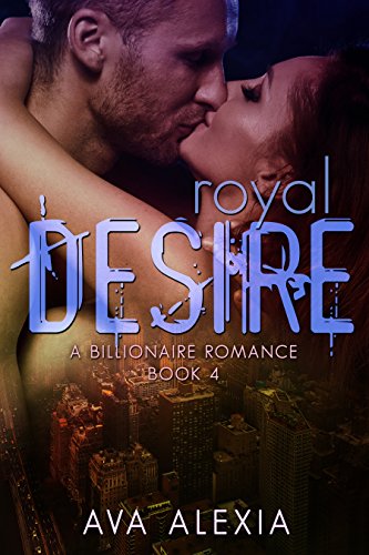Romance: Royal Desire: A Billionaire Romance (Contemporary New Adult Romance) (The Desire Series Book 4)