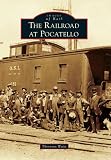 Railroad at Pocatello, The (Images of Rail)