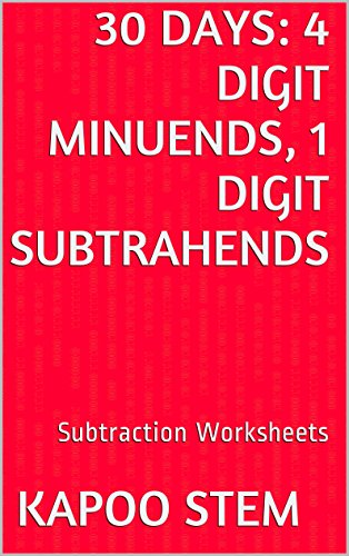 30 Subtraction Worksheets with 4-Digit Minuends, 1-Digit Subtrahends: Math Practice Workbook (30 Days Math Subtraction Series)