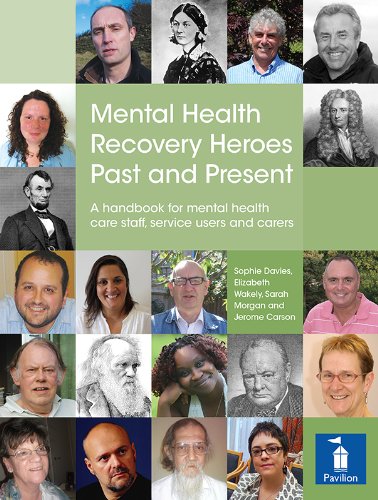 Mental Health Recovery Heroes Past and Present: A handbook for mental health care staff, service users and carers
