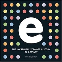 E, the incredibly strange history of ecstasy E, the incredibly strange history of ecstasy