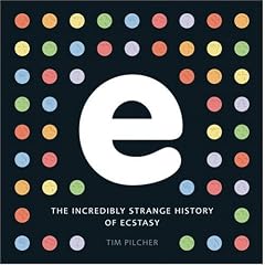E, The Incredibly Strange History of Ecstasy