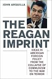 The Reagan Imprint: Ideas in American Foreign Policy from the Collapse of Communism to the War on Terror
