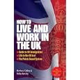 How To Live and Work in the UK: The Essential Guide to UK Immigration, the Points Based... by Mathew Collins and Nicky Barclay