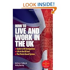 How To Live and Work in the UK: Guide to UK immigration; Life in the UK test; The Points Based System (Live & Work in)
