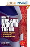 How To Live and Work in the UK: Guide to UK immigration; Life in the UK test; The Points Based System (Live & Work in)