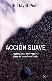 ACCIÓN SUAVE:Alternativas innovadoras para un mundo en crisis (Ensayo)