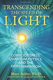 Transcending the Speed of Light: Consciousness, Quantum Physics, and the Fifth Dimension