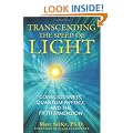 Transcending The Speed Of Light: Consciousness, Quantum Physics, and the Fifth Dimension
