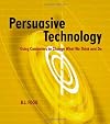 Persuasive Technology: Using Computers to Change What We Think and Do (The Morgan Kaufmann Series in Interactive Technologies)