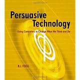Persuasive Technology: Using Computers to Change What We Think and Do (Interactive Technologies)