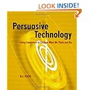 Persuasive Technology: Using Computers to Change What We Think and Do (Interactive Technologies)