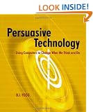 Persuasive Technology: Using Computers to Change What We Think and Do (Interactive Technologies)