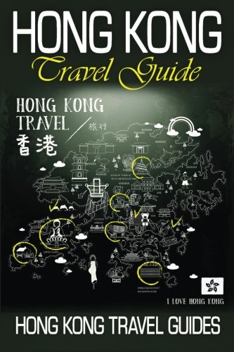 Hong Kong Travel Guide: Hong Kong Travel Book, Hong Kong Guide Book (Hong Kong, Hong Kong Travel Guide, China Travel Guide, Hong Kong Guide Book, HK Guide)
