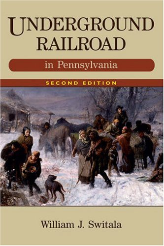 Underground Railroad in Pennsylvania, 2nd Edition (The Underground Railroad)