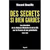 Des secrets bien gard�s : Les dossiers de la Maison-Blanche et de la CIA sur la France et ses pr�sidents 1958-1981