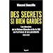Des secrets bien gard�s : Les dossiers de la Maison-Blanche et de la CIA sur la France et ses pr�sidents 1958-1981