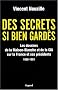Des secrets bien gard�s : Les dossiers de la Maison-Blanche et de la CIA sur la France et ses pr�sidents 1958-1981