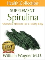 The Spirulina Supplement: Alternative Medicine for a Healthy Body (Health Collection) The Spirulina Supplement: Alternative Medicine for a Healthy Body (Health Collection)