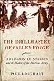 The Drillmaster of Valley Forge: The Baron de Steuben and the Making of the American Army The Drillmaster of Valley Forge: The Baron de Steuben and the Making of the American Army
