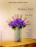 Ikebana Style: 20 Portable Flower Arrangements Perfect for Gift-Giving (Make Good: Crafts + Life) Ikebana Style: 20 Portable Flower Arrangements Perfect for Gift-Giving (Make Good: Crafts + Life)