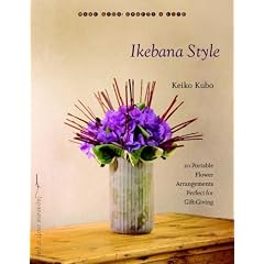 Ikebana Style: 20 Portable Flower Arrangements Perfect for Gift-Giving (Make Good: Crafts + Life)
