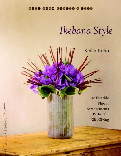 Ikebana Style: 20 Portable Flower Arrangements Perfect for Gift-Giving (Make Good: Crafts + Life)