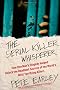 The Serial Killer Whisperer: How One Man's Tragedy Helped Unlock the Deadliest Secrets of the World's Most Terrifying Killers