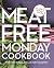 The Meat Free Monday Cookbook: A Full Menu for Every Monday of the Year