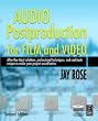 Audio Postproduction for Film and Video: After-the-Shoot solutions, Professional Techniques,and Cookbook Recipes to Make Your Project Sound Better