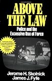 Above the Law: Police and the Excessive Use of Force
