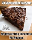Mouthwatering Chocolate Pie Recipes - 20 Spectacular Desserts