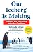 Our
Iceberg
is
Melting:
Changing
and
Succeeding
Under
Any
Conditions