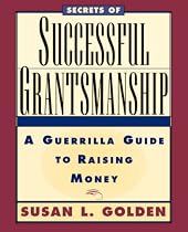 Secrets of Successful Grantsmanship: A Guerrilla Guide to Raising Money (Jossey Bass Nonprofit & Public Management Series)